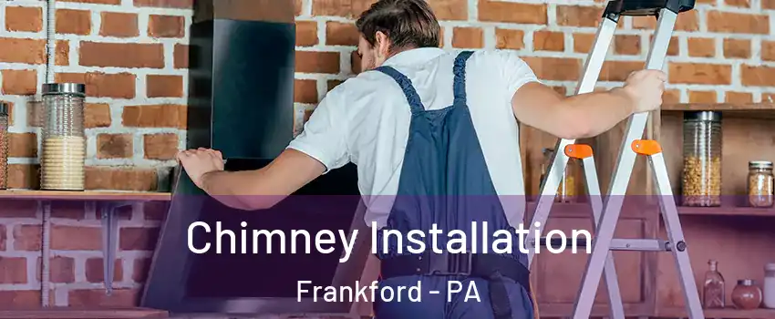 Chimney Installation Frankford - PA