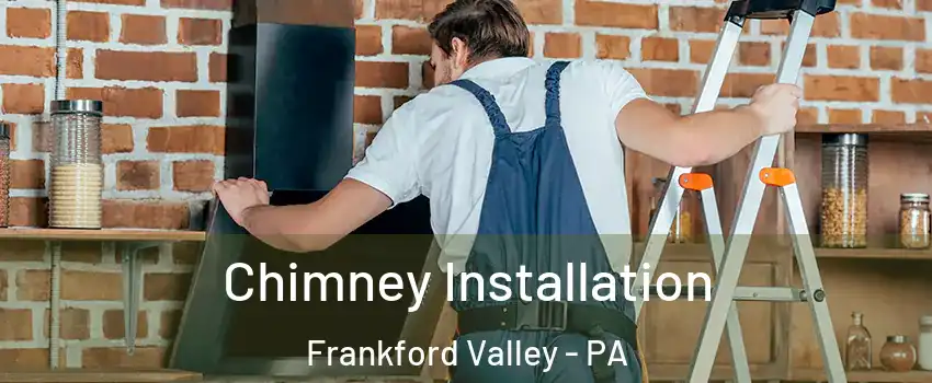 Chimney Installation Frankford Valley - PA