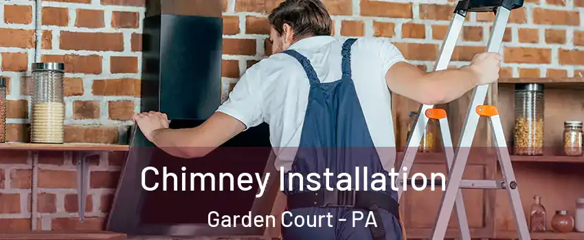 Chimney Installation Garden Court - PA