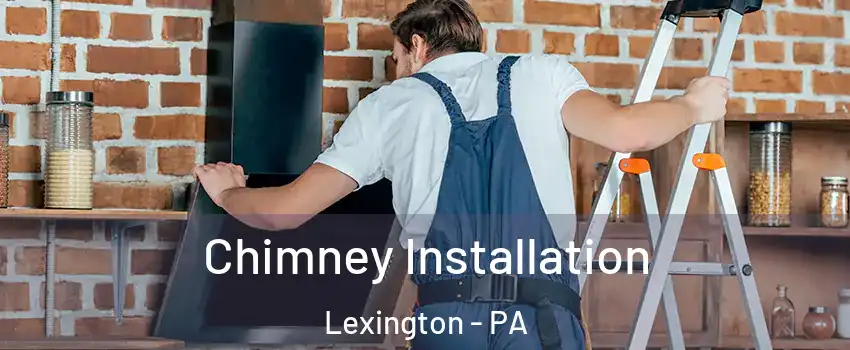Chimney Installation Lexington - PA