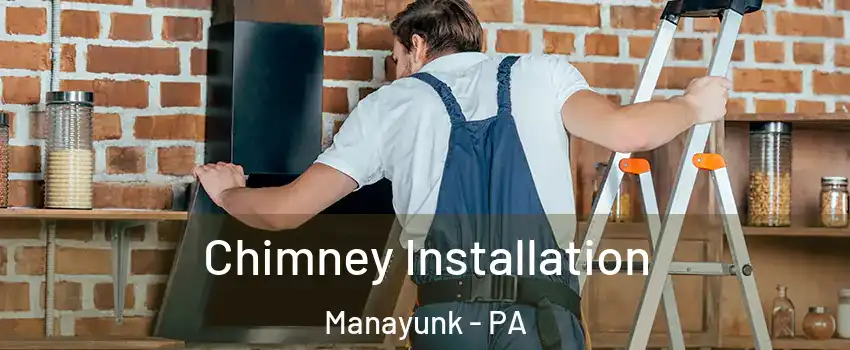 Chimney Installation Manayunk - PA