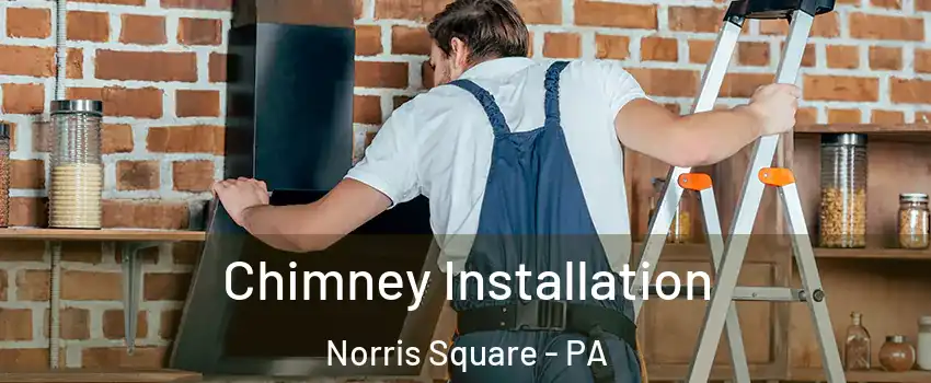 Chimney Installation Norris Square - PA