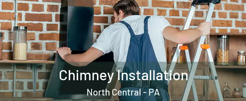 Chimney Installation North Central - PA