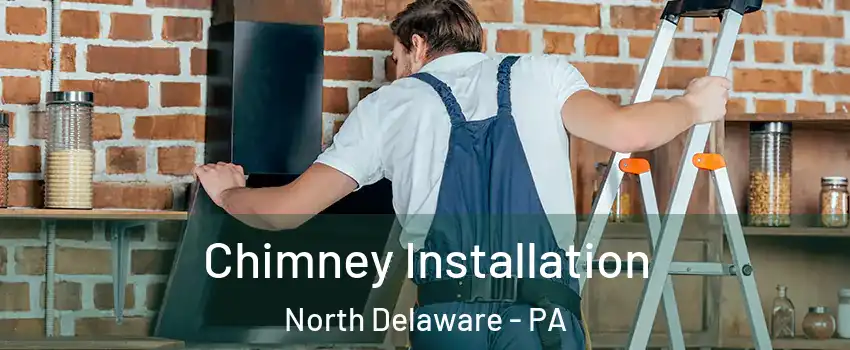 Chimney Installation North Delaware - PA