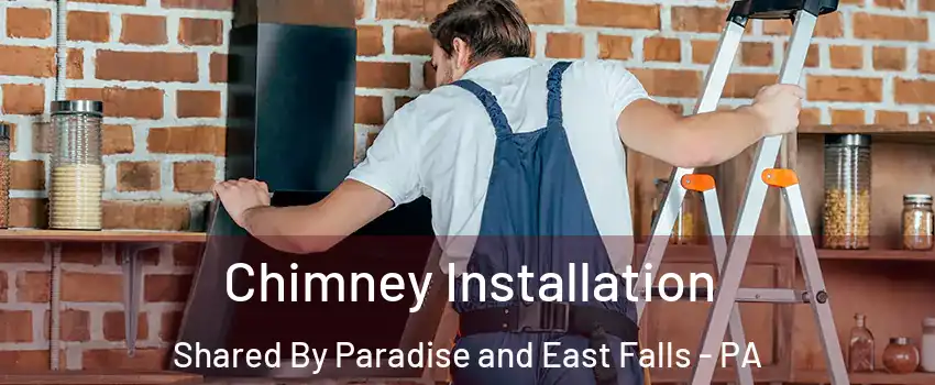 Chimney Installation Shared By Paradise and East Falls - PA