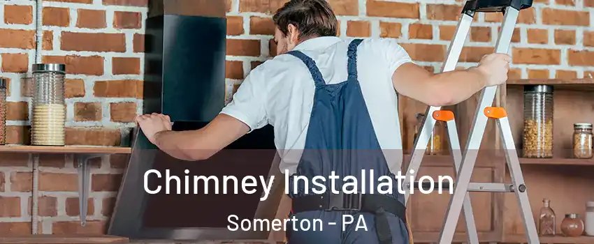 Chimney Installation Somerton - PA