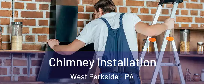 Chimney Installation West Parkside - PA