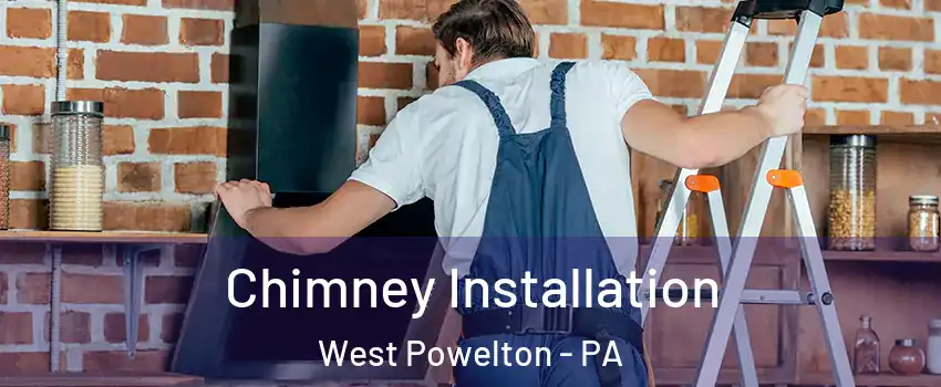 Chimney Installation West Powelton - PA