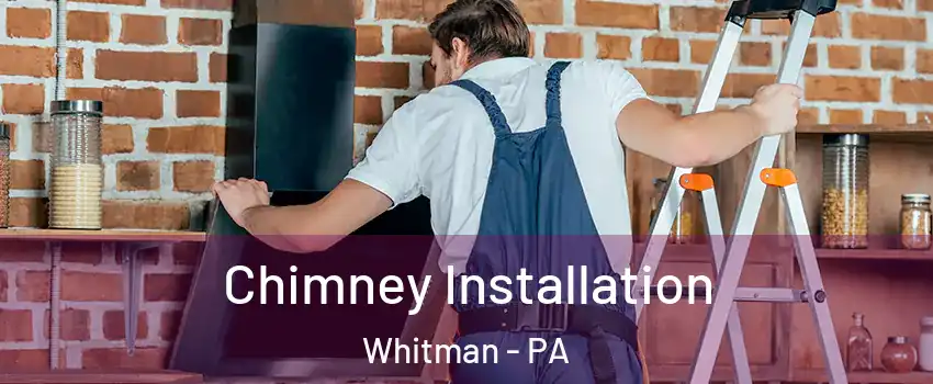 Chimney Installation Whitman - PA
