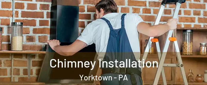 Chimney Installation Yorktown - PA
