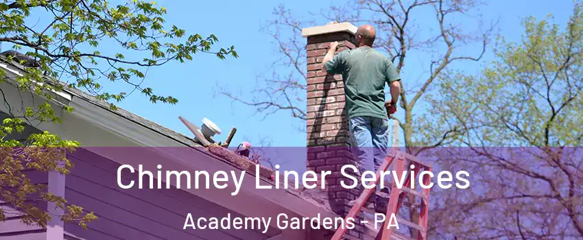Chimney Liner Services Academy Gardens - PA