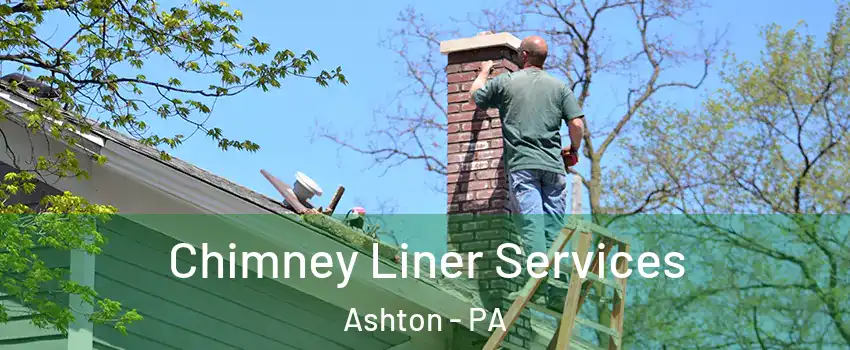 Chimney Liner Services Ashton - PA