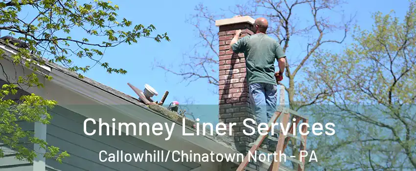 Chimney Liner Services Callowhill/Chinatown North - PA