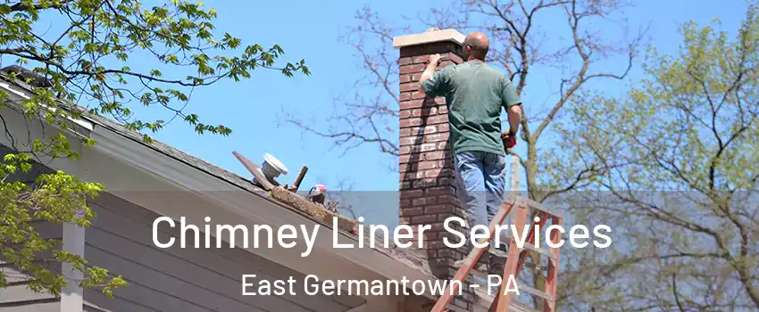 Chimney Liner Services East Germantown - PA