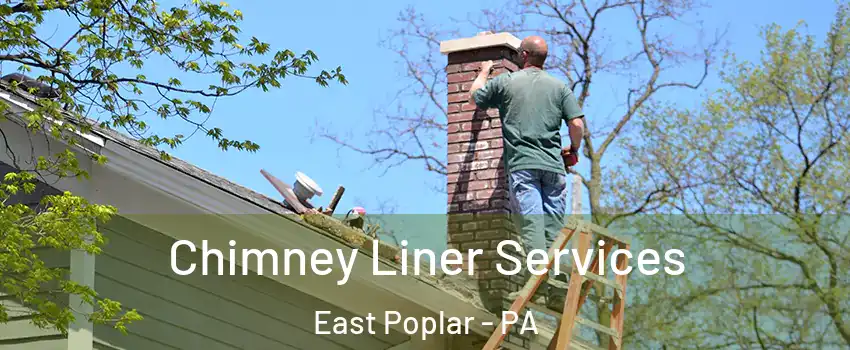 Chimney Liner Services East Poplar - PA