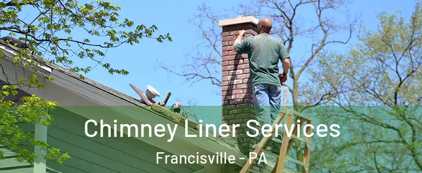 Chimney Liner Services Francisville - PA