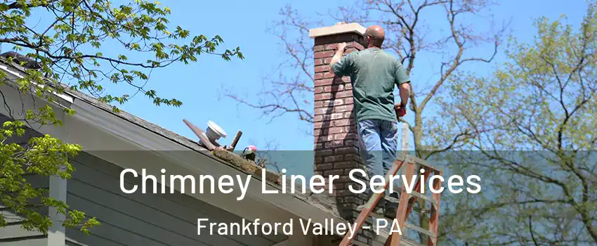 Chimney Liner Services Frankford Valley - PA