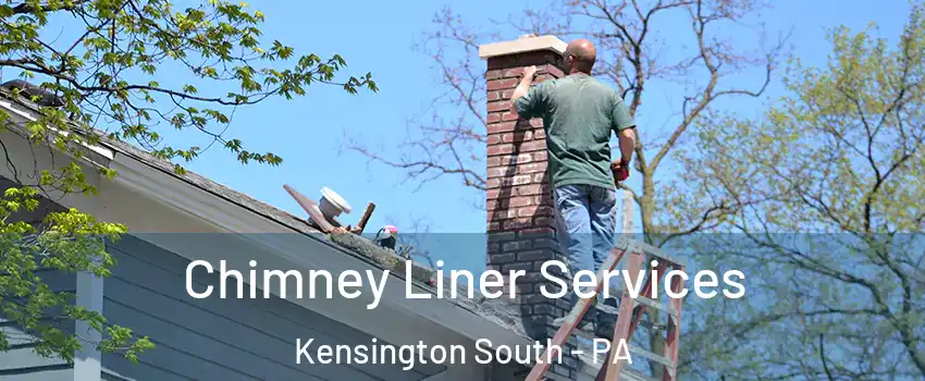 Chimney Liner Services Kensington South - PA