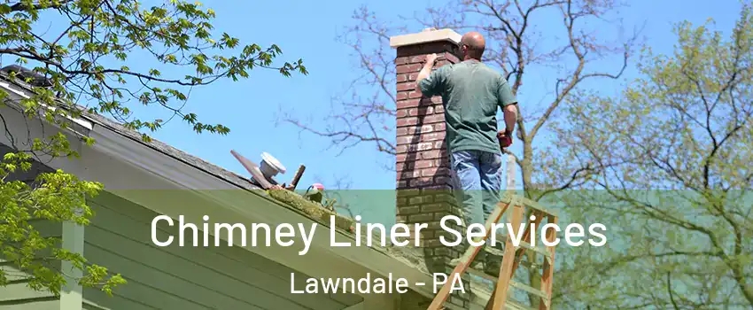 Chimney Liner Services Lawndale - PA
