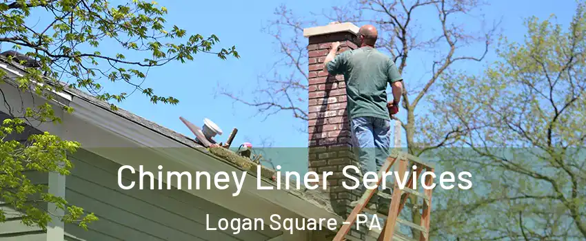 Chimney Liner Services Logan Square - PA