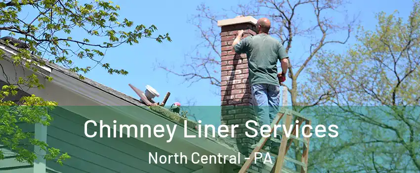 Chimney Liner Services North Central - PA