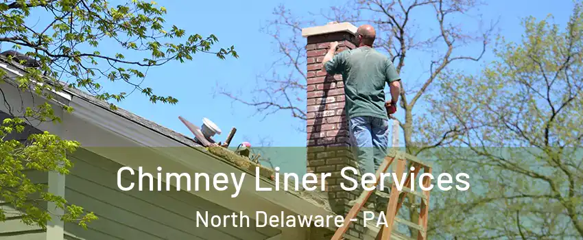 Chimney Liner Services North Delaware - PA