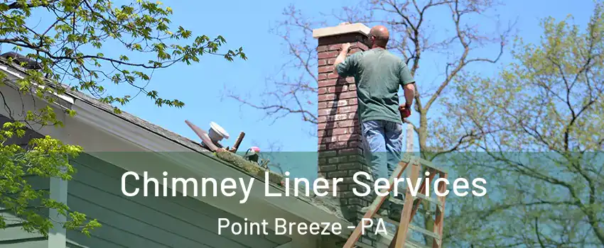 Chimney Liner Services Point Breeze - PA