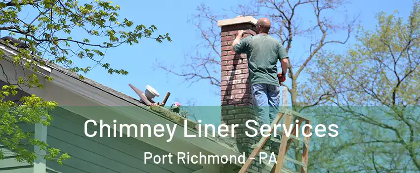 Chimney Liner Services Port Richmond - PA