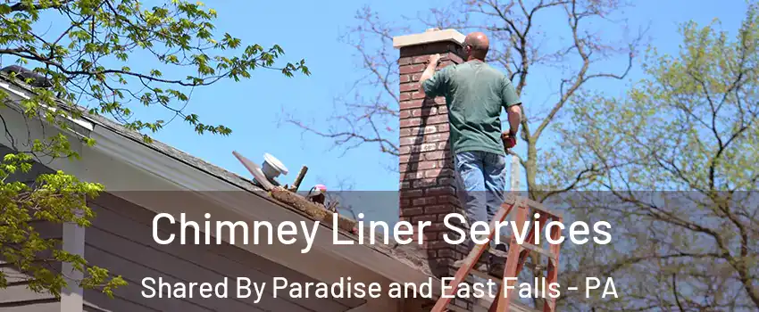 Chimney Liner Services Shared By Paradise and East Falls - PA