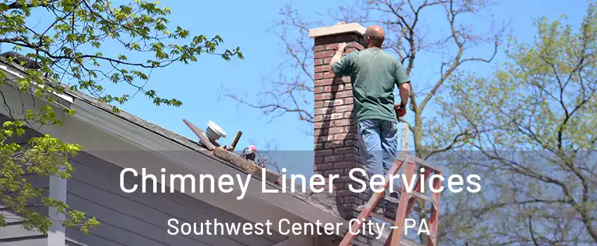 Chimney Liner Services Southwest Center City - PA