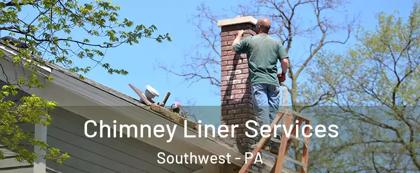 Chimney Liner Services Southwest - PA