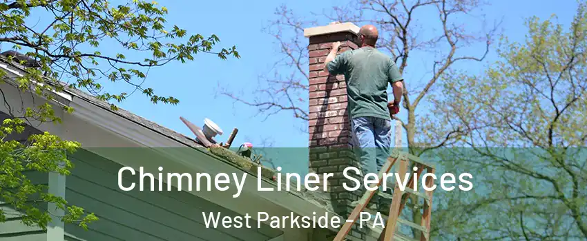 Chimney Liner Services West Parkside - PA