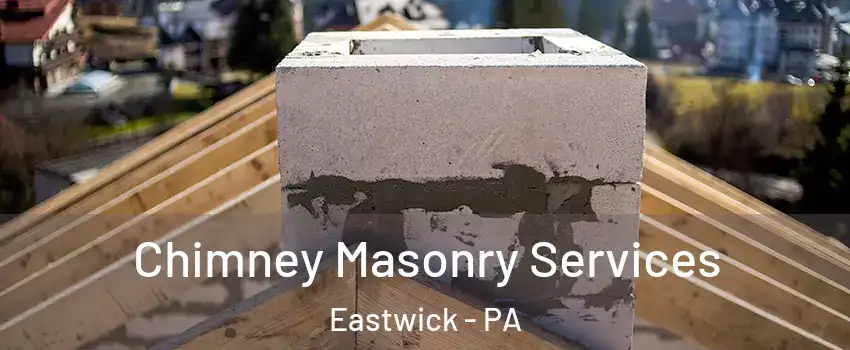 Chimney Masonry Services Eastwick - PA
