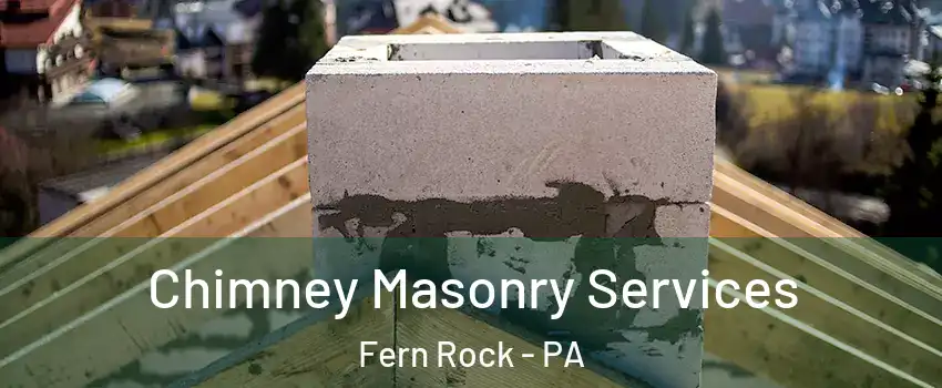 Chimney Masonry Services Fern Rock - PA