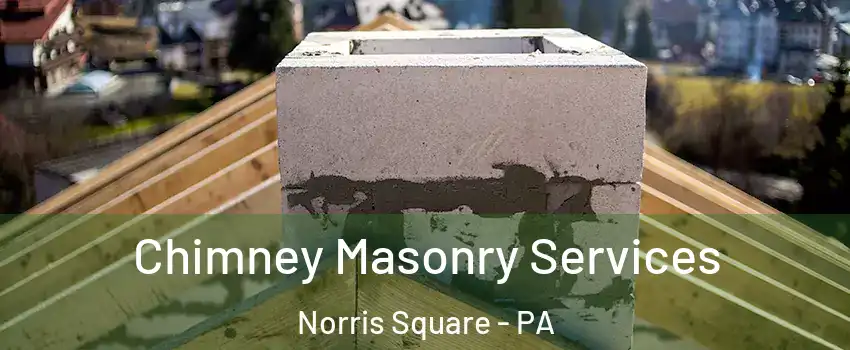 Chimney Masonry Services Norris Square - PA