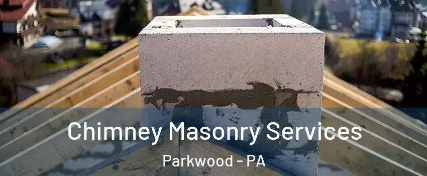 Chimney Masonry Services Parkwood - PA