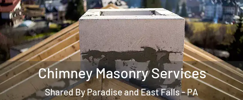 Chimney Masonry Services Shared By Paradise and East Falls - PA