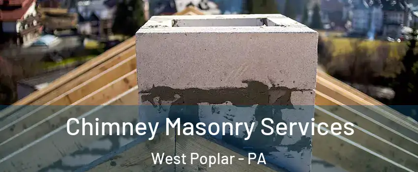 Chimney Masonry Services West Poplar - PA