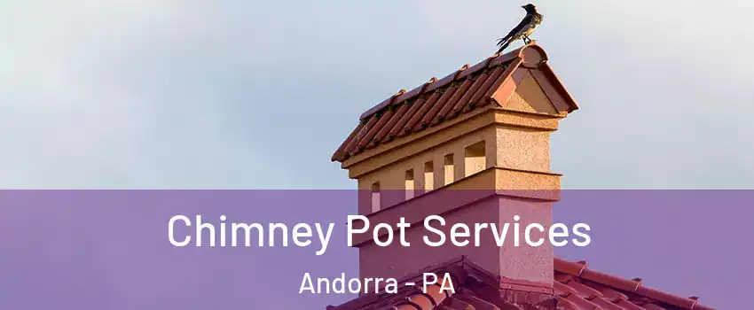 Chimney Pot Services Andorra - PA