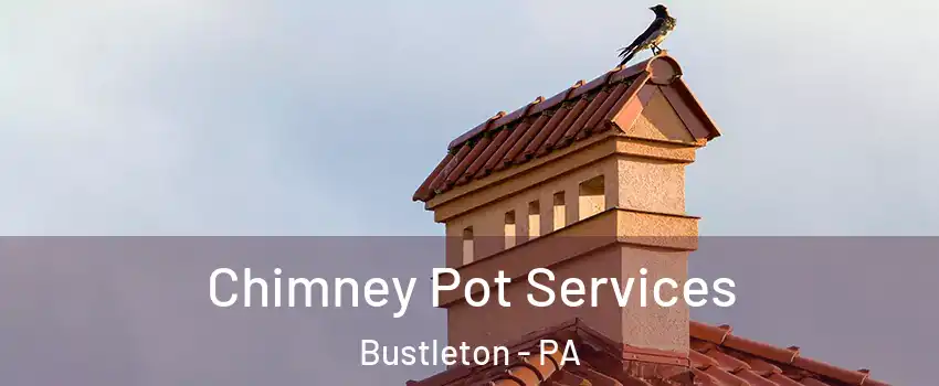 Chimney Pot Services Bustleton - PA