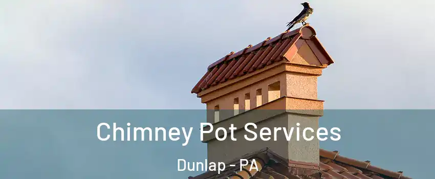 Chimney Pot Services Dunlap - PA
