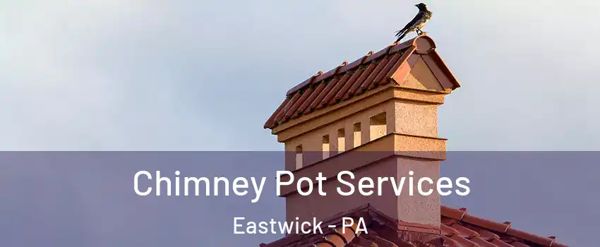 Chimney Pot Services Eastwick - PA