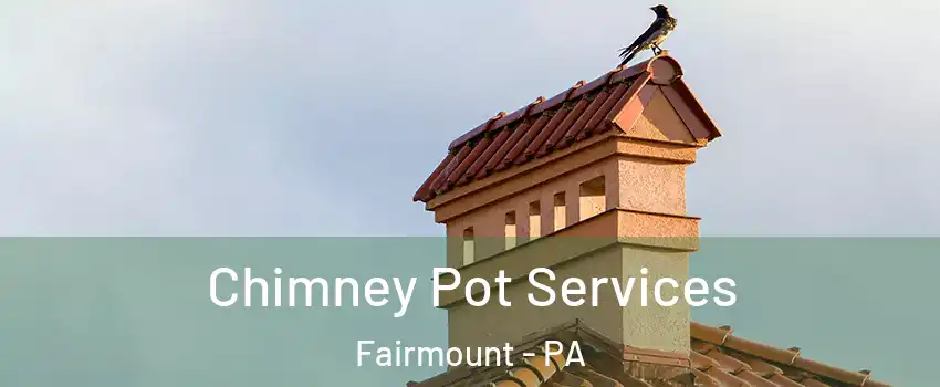 Chimney Pot Services Fairmount - PA