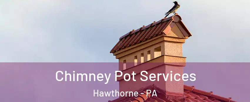 Chimney Pot Services Hawthorne - PA