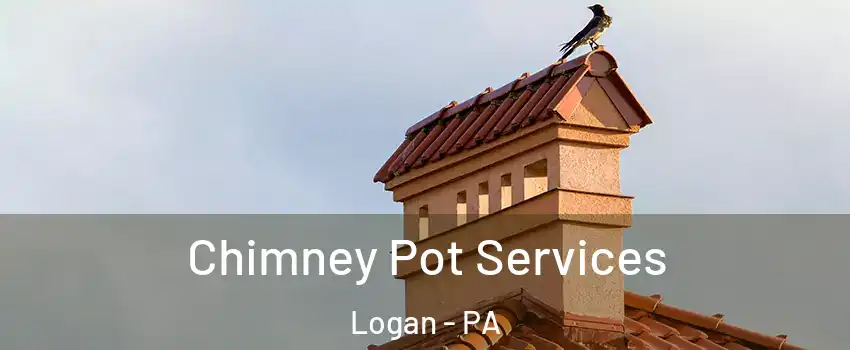 Chimney Pot Services Logan - PA