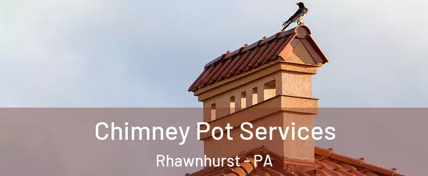 Chimney Pot Services Rhawnhurst - PA