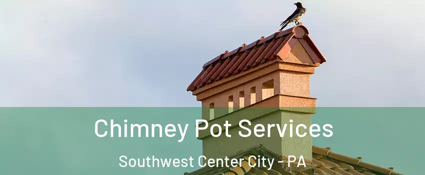 Chimney Pot Services Southwest Center City - PA