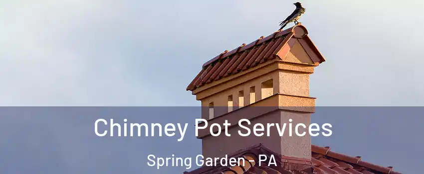 Chimney Pot Services Spring Garden - PA