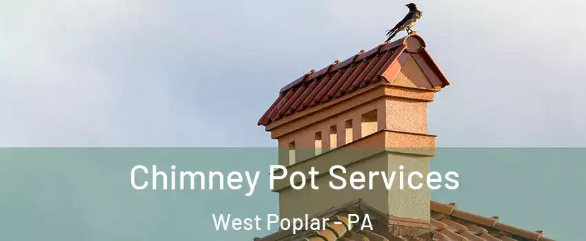 Chimney Pot Services West Poplar - PA