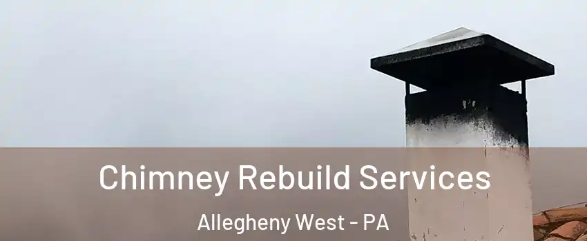 Chimney Rebuild Services Allegheny West - PA